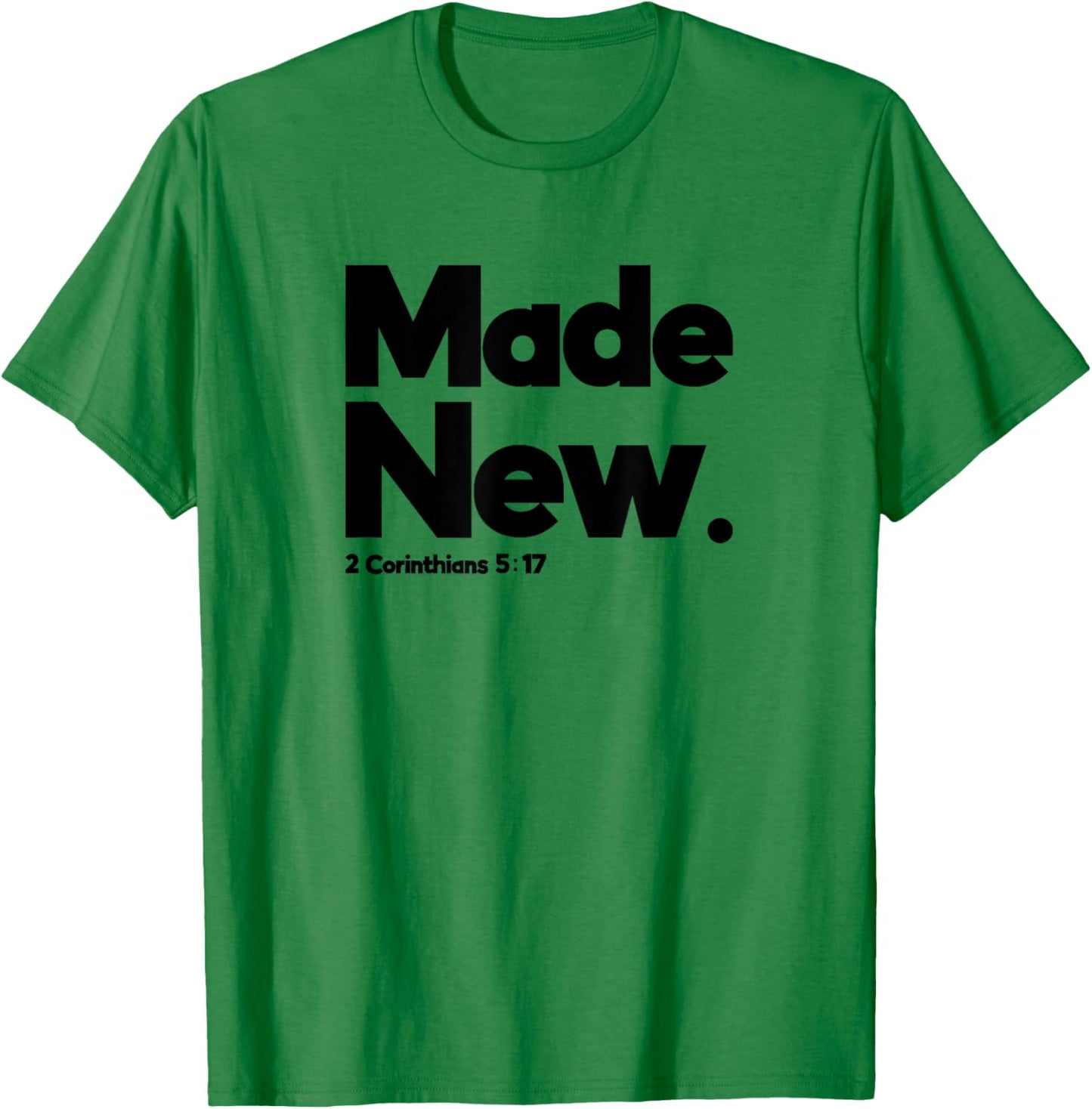 Made New 2 Corinthians 5:17 Design for Christian Just Saved T-Shirt - T-Shirt | Irish Green