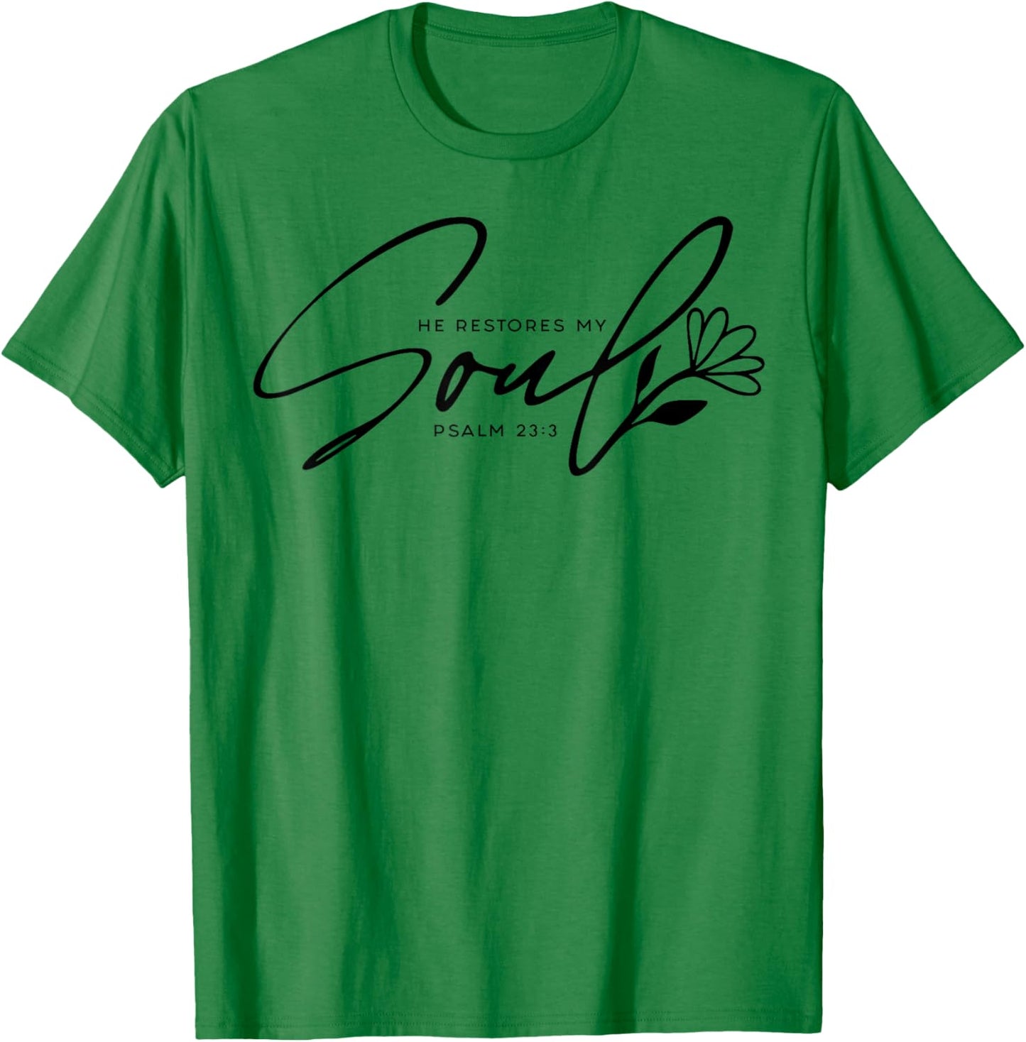 He Restores My Soul T-Shirt - T-Shirt | Irish Green