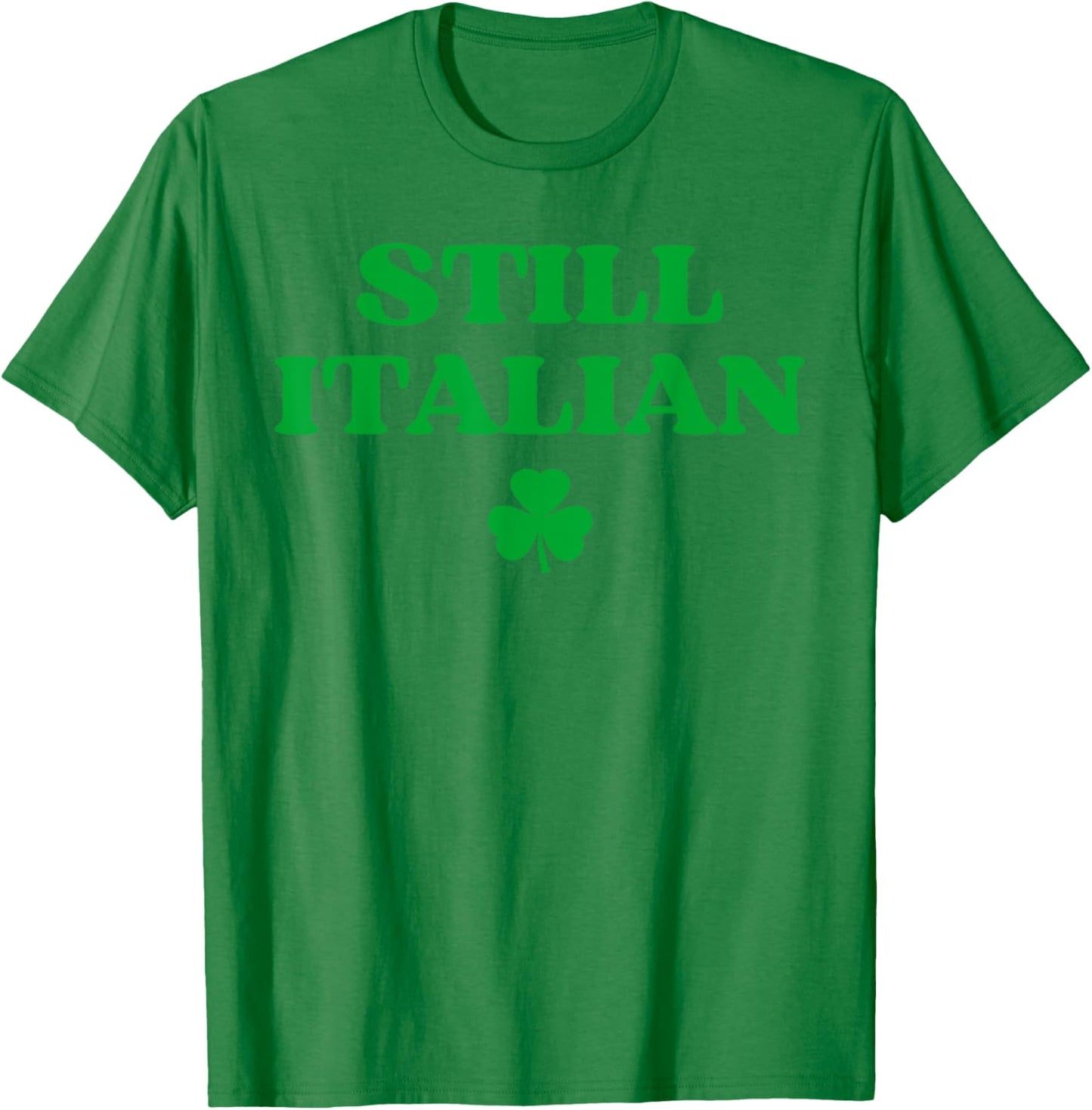 Still Italian With Shamrock Saint Patricks Day T-Shirt - T-Shirt | Irish Green