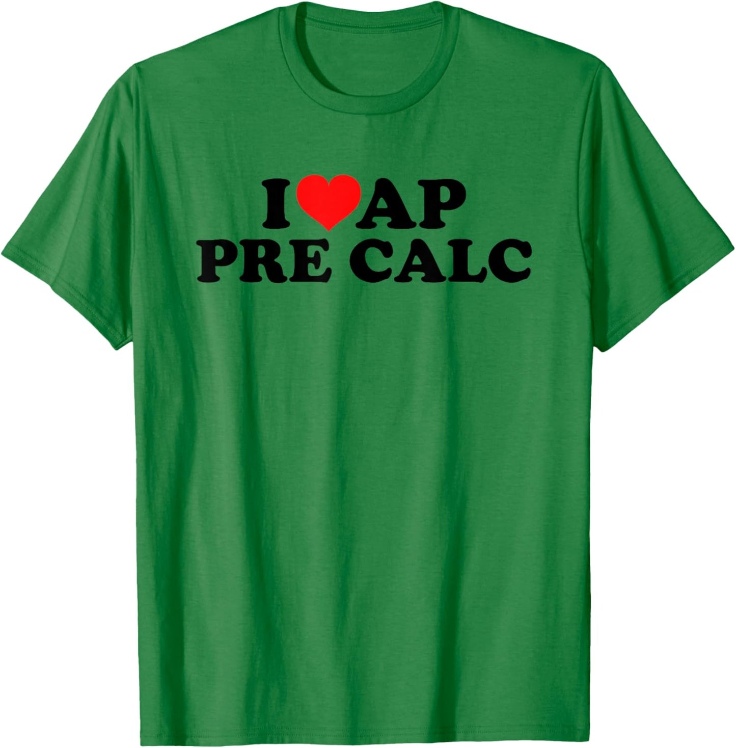 I Love AP Pre Calc T-Shirt - T-Shirt | Irish Green