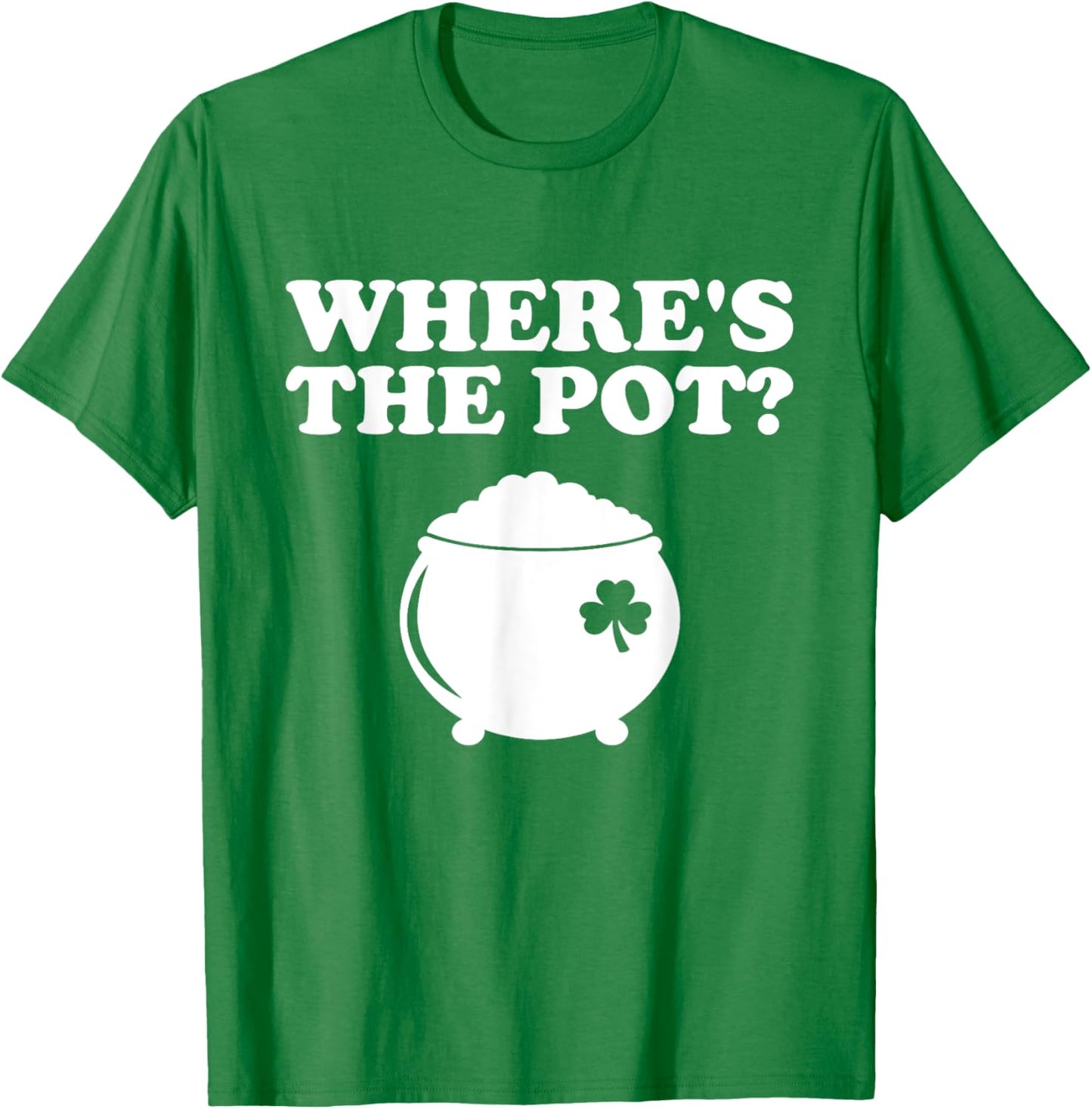 Where's The Pot Funny St Patrick's Day T-Shirt - T-Shirt | Irish Green
