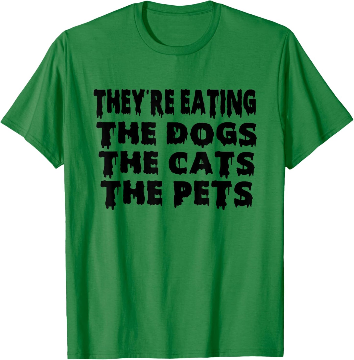 They're Eating The Dogs the Cats the Pets Halloween T-Shirt - T-Shirt | Irish Green