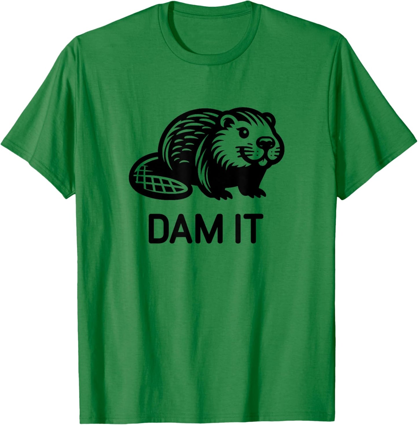 Beaver Dam it, Funny, Jokes, Sarcastic T-Shirt - T-Shirt | Irish Green