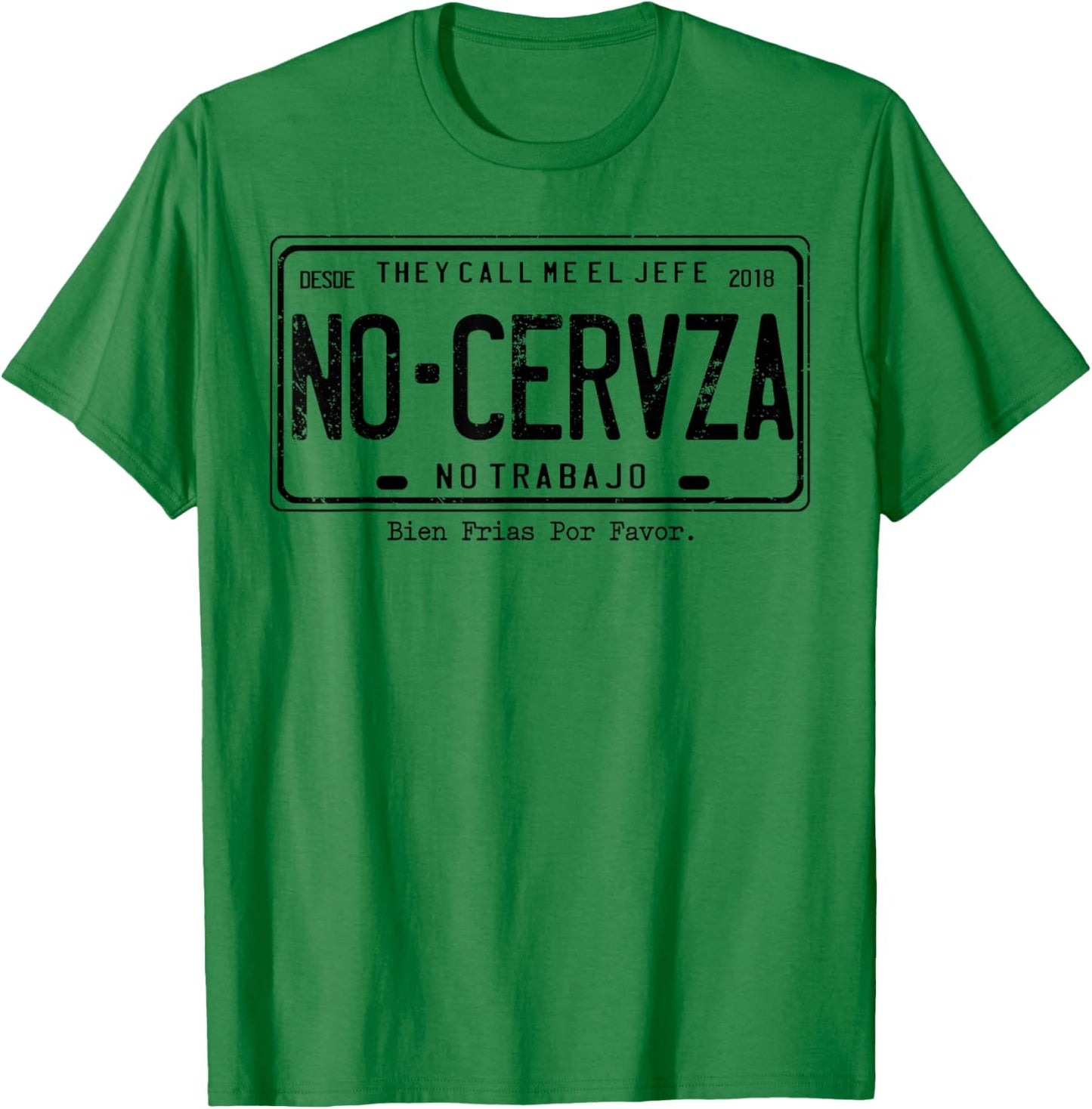 They Call Me El Jefe No Cerveza No Trabajo T-Shirt - T-Shirt | Irish Green