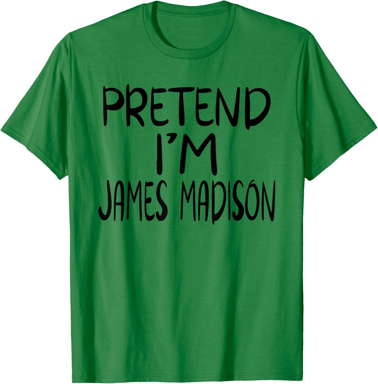 Pretend I'm James Madison Costume Family Lazy Easy Halloween T-Shirt - T-Shirt | Irish Green