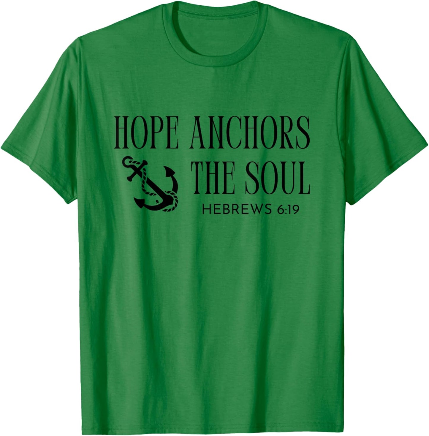 Hope Anchors The Soul Hebrews 6:19 Bible Christian Quote T-Shirt - T-Shirt | Irish Green