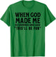 Funny When God Made Me He Grinned And Said This'll Be Fun T-Shirt - T-Shirt | Irish Green