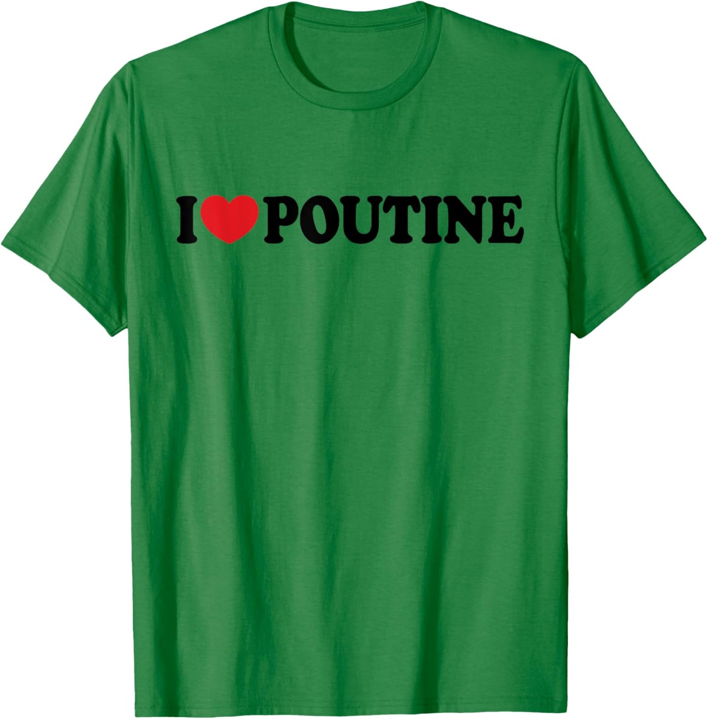 I Heart Poutine I Love Poutine T-Shirt - T-Shirt | Irish Green