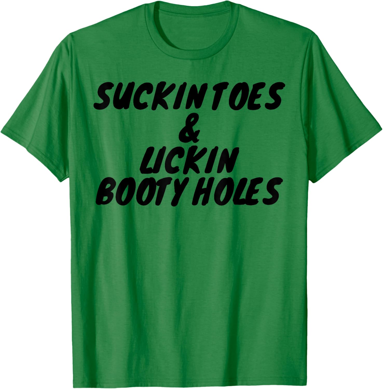 Suckin Toes And Lickin Booty Holes T-Shirt - T-Shirt | Irish Green