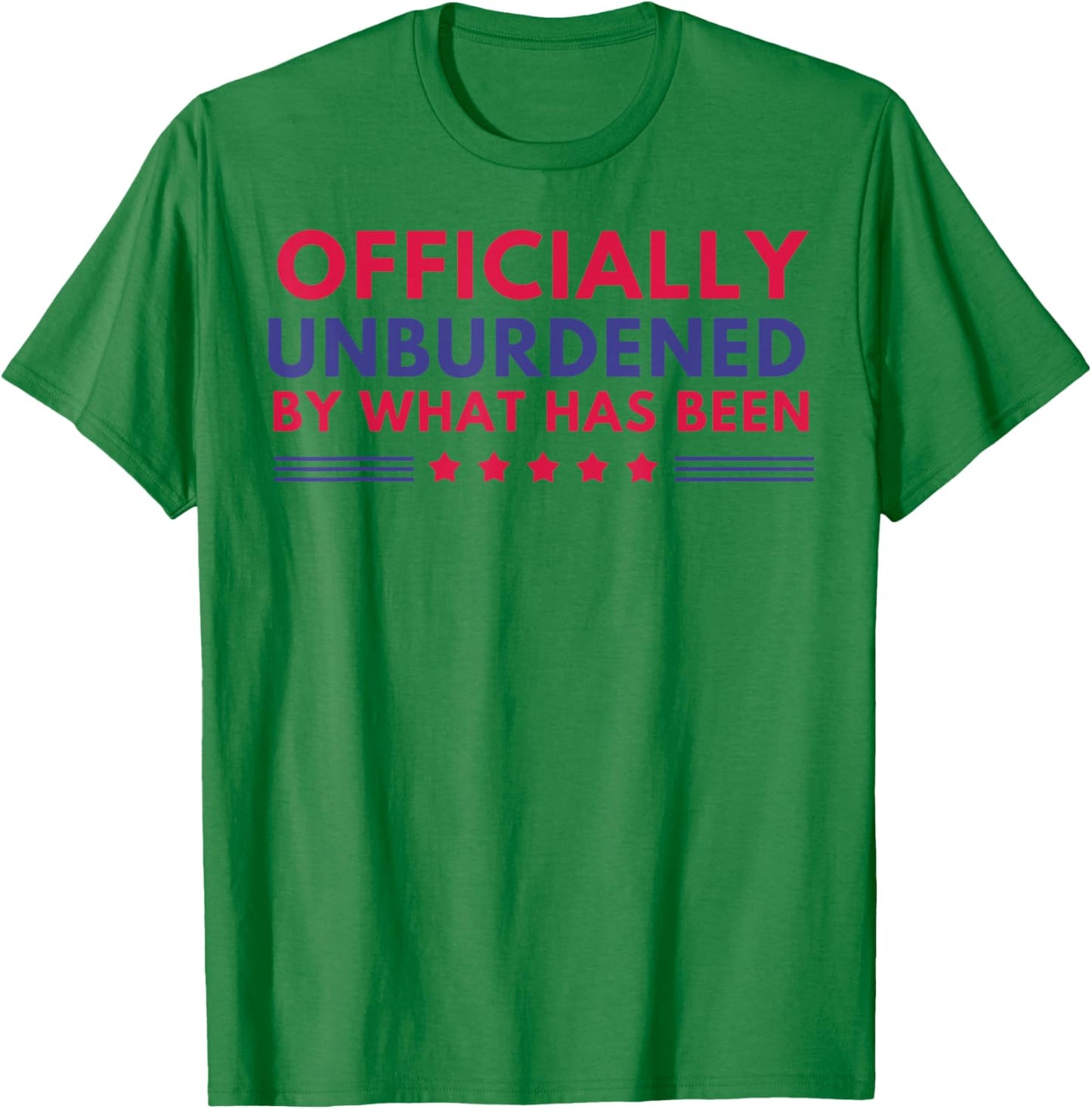 Officially Unburdened By What Has Been T-Shirt - T-Shirt | Irish Green