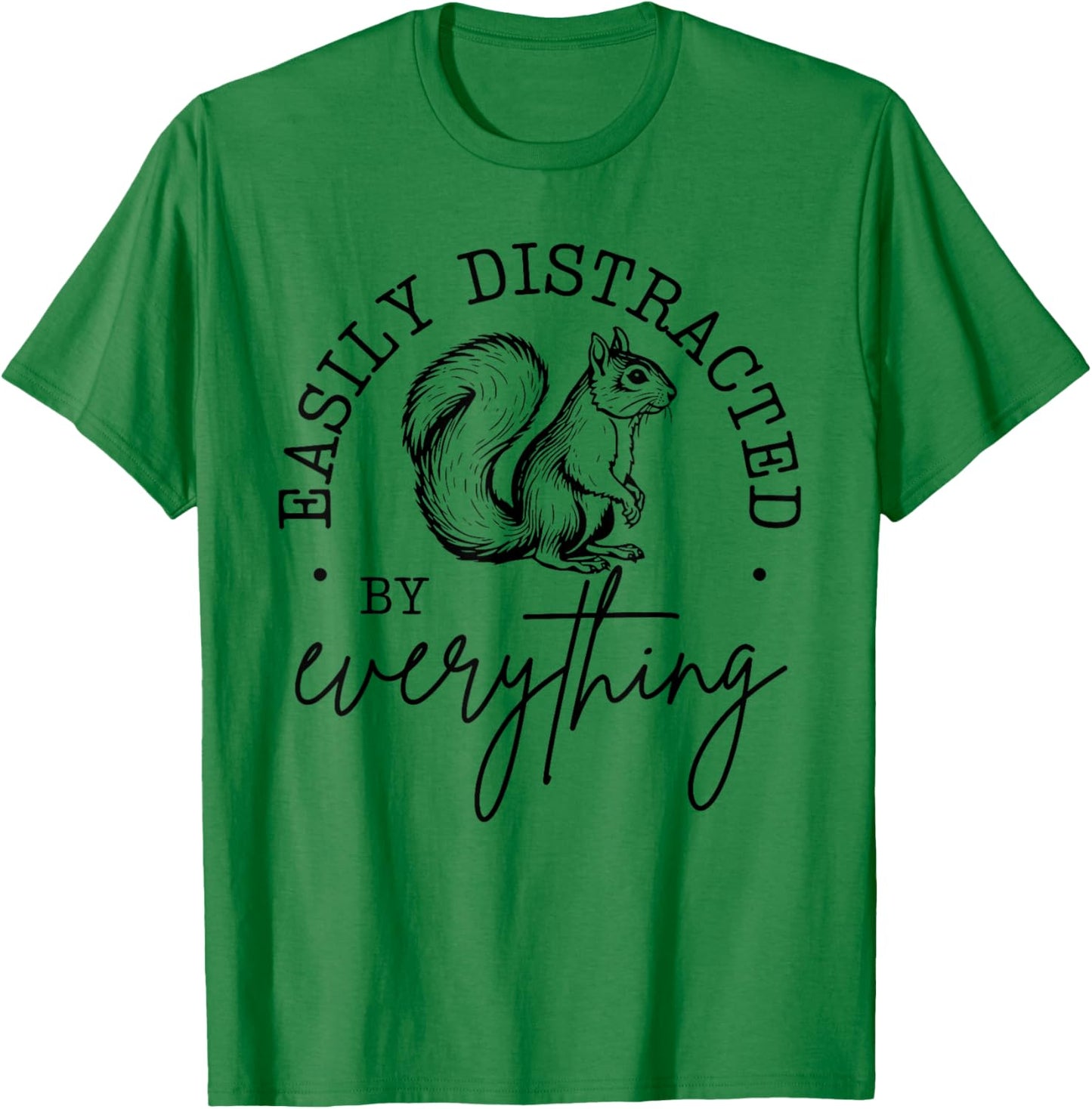 Easily Distracted by Everything Funny design T-Shirt - T-Shirt | Irish Green