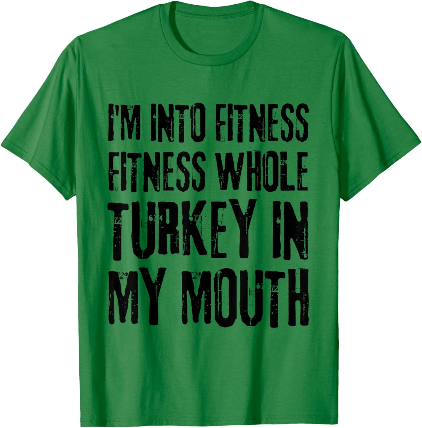 I'm Into Fitness Fitness Whole Turkey In My Mouth T-Shirt - T-Shirt | Irish Green