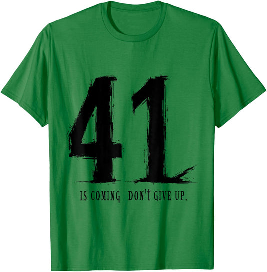 Your 41 is coming don’t give up T-Shirt - T-Shirt | Irish Green