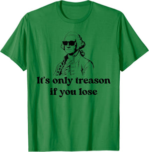 It's Only Treason If You Lose American Patriotic 4th Of July T-Shirt - T-Shirt | Irish Green
