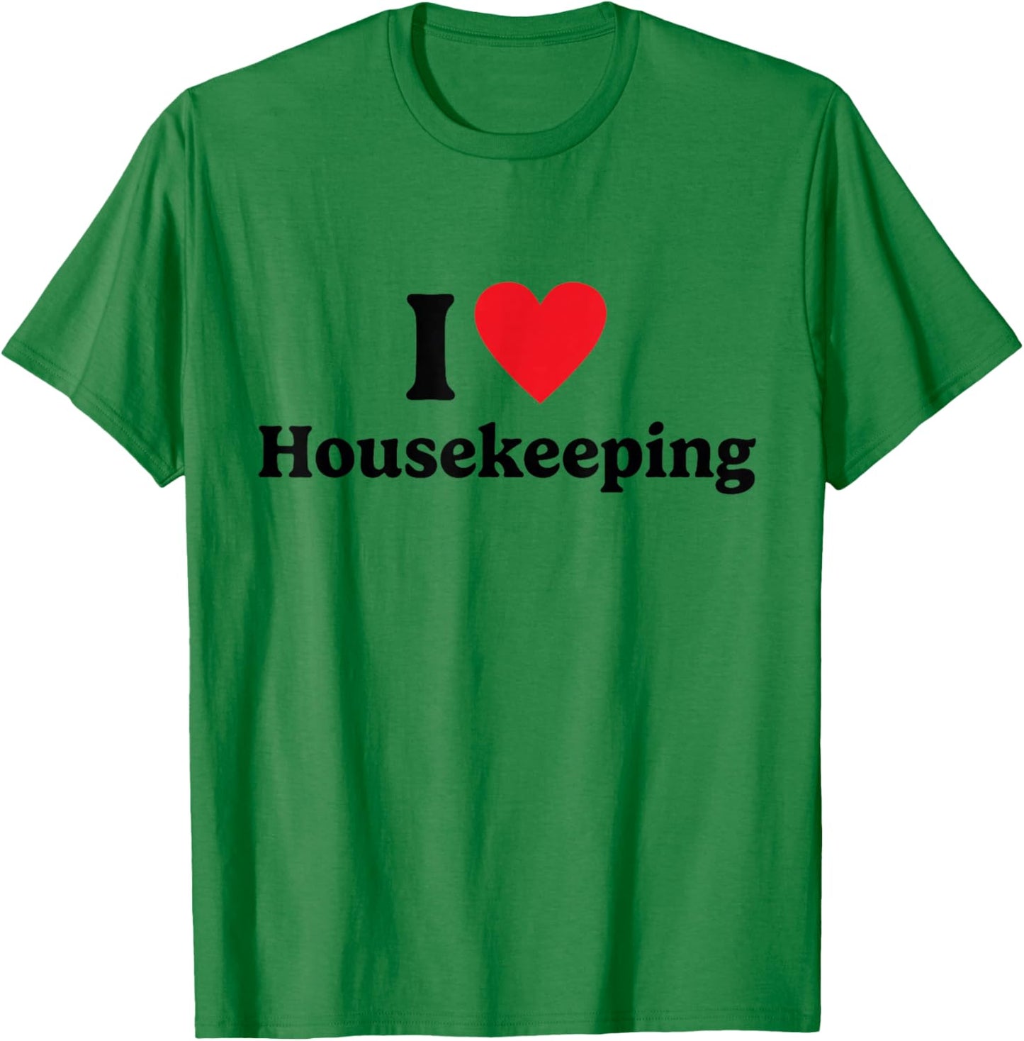 I love Housekeeping T-Shirt - T-Shirt | Irish Green