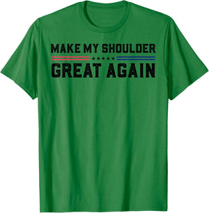 Make My Shoulder Great Again T-Shirt - T-Shirt | Irish Green