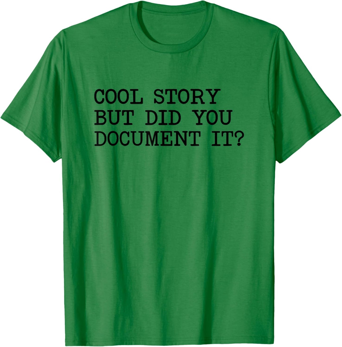 Cool Story But Did You Document It T-Shirt - T-Shirt | Irish Green