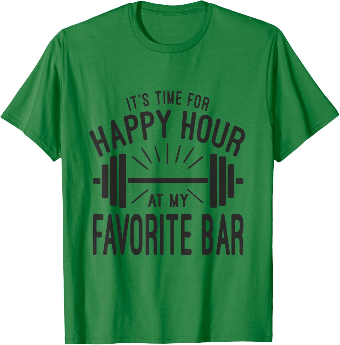 Happy Hour At Favorite Bar, Barbell Workout Gym Motivational T-Shirt - T-Shirt | Irish Green