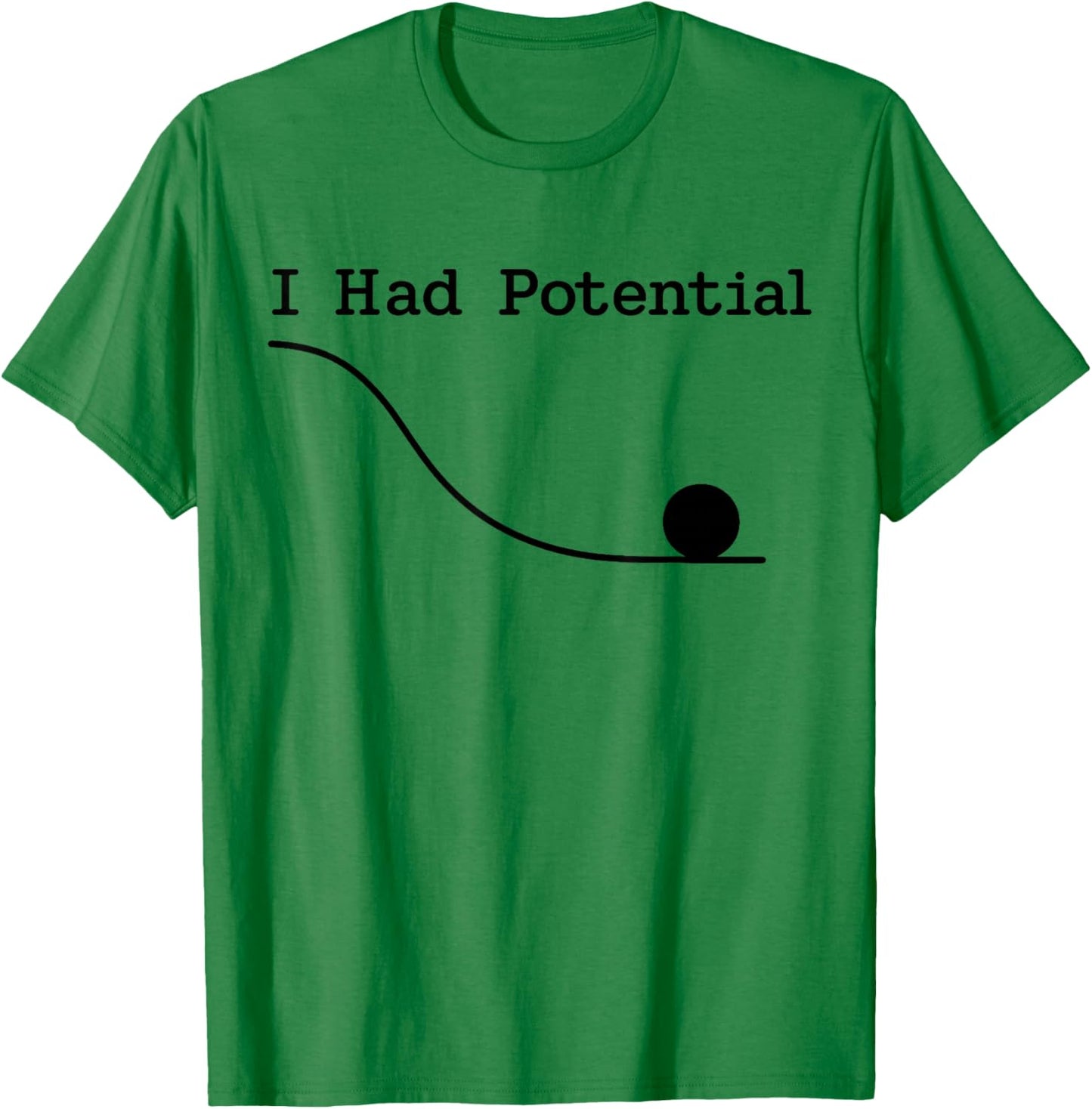 I Had Potential Funny Sarcastic Minimal Quote Humurous T-Shirt - T-Shirt | Irish Green