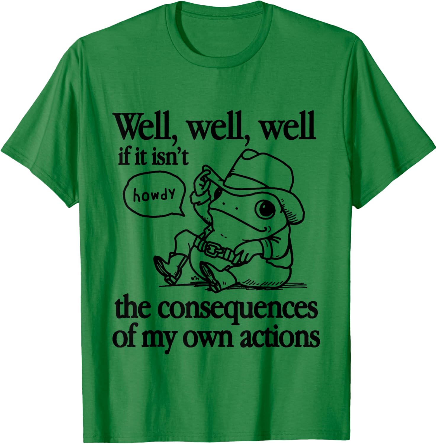 Well If It Isn't The Consequences Of My Own Actions Frog T-Shirt - T-Shirt | Irish Green
