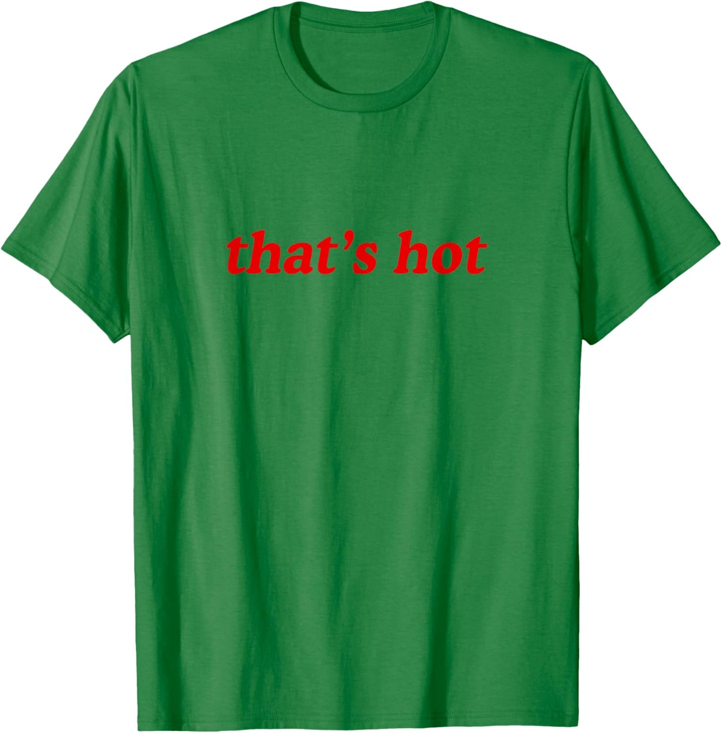 Thats Hot T-Shirt - T-Shirt | Irish Green