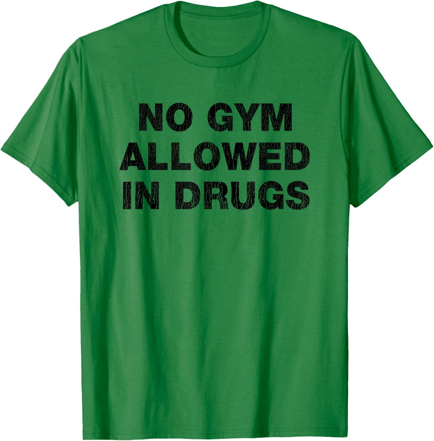 No Gym Allowed In Drugs Funny Mixed Up Sarcastic Workout Pun T-Shirt - T-Shirt | Irish Green