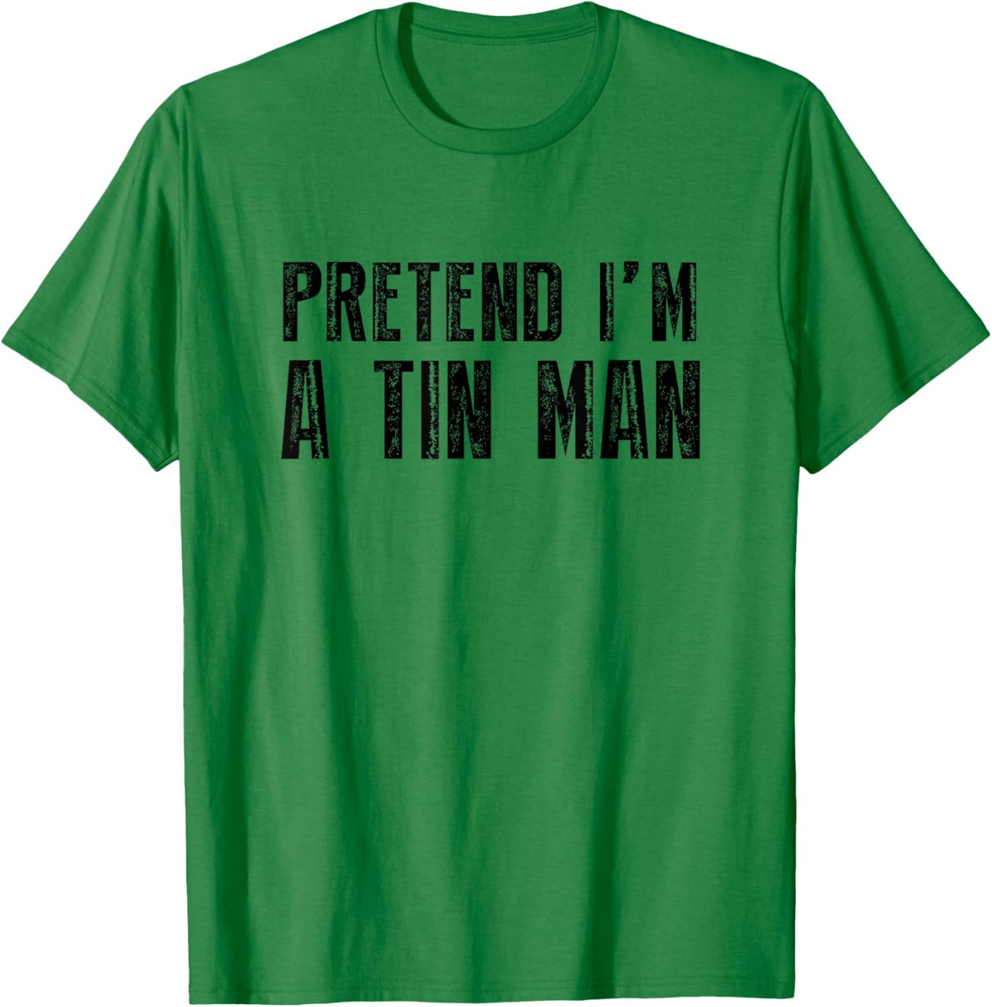 Pretend I'm A Tin Man Shirt Adult Kids Men Women Costume T-Shirt - T-Shirt | Irish Green