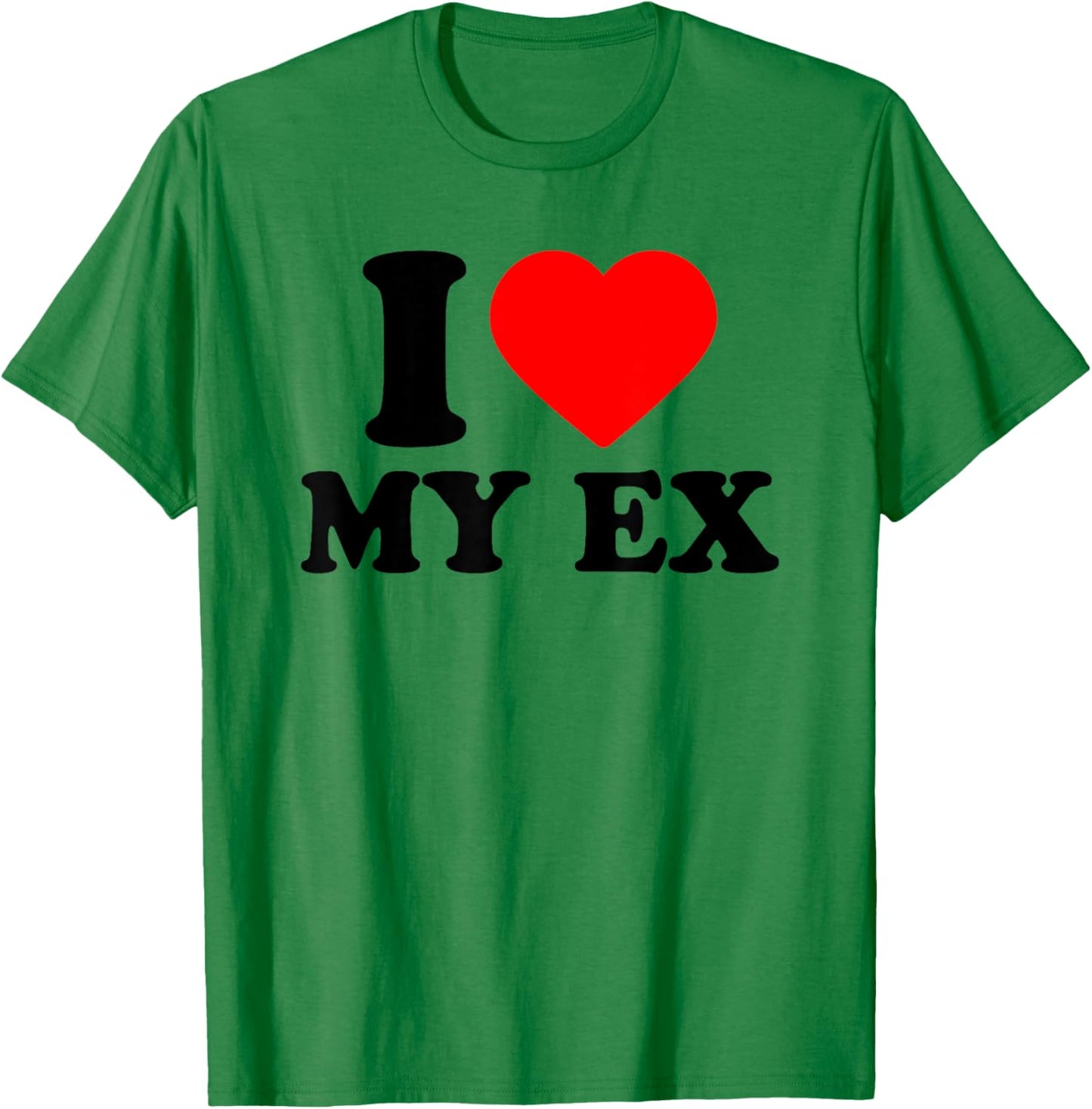 I Love My Ex · I Heart My Ex T-Shirt - T-Shirt | Irish Green