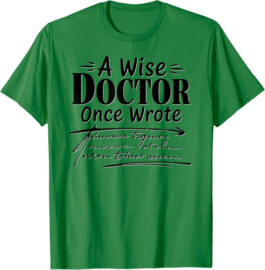 Funny Doctors A Wise Doctor Once Wrote Handwriting Humor T-Shirt - T-Shirt | Irish Green