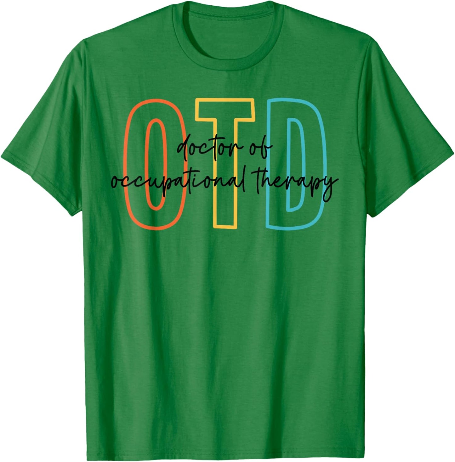 Doctor of Occupational Therapy Therapist OTD Graduation T-Shirt - T-Shirt | Irish Green