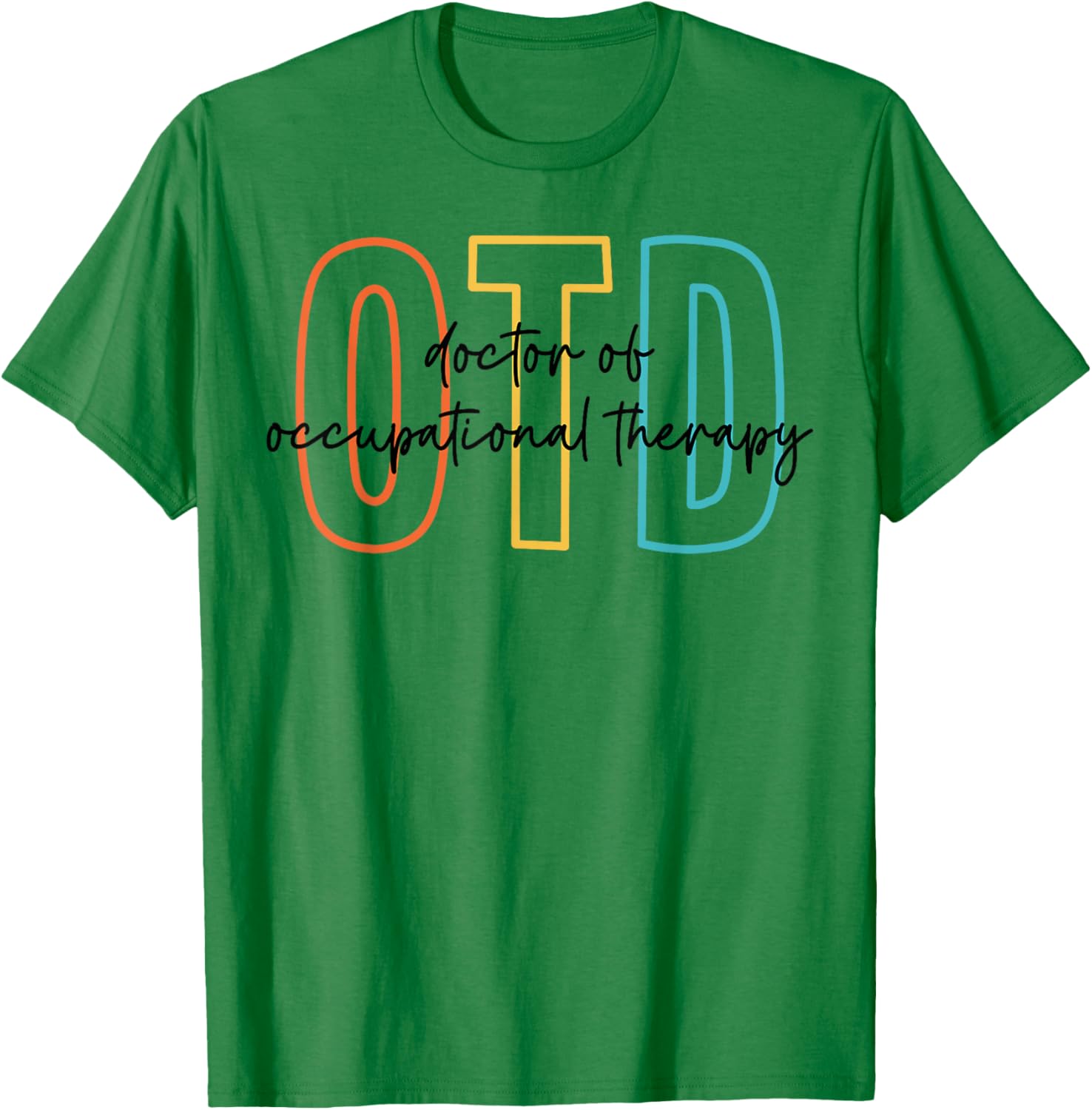 Doctor of Occupational Therapy Therapist OTD Graduation T-Shirt - T-Shirt | Irish Green