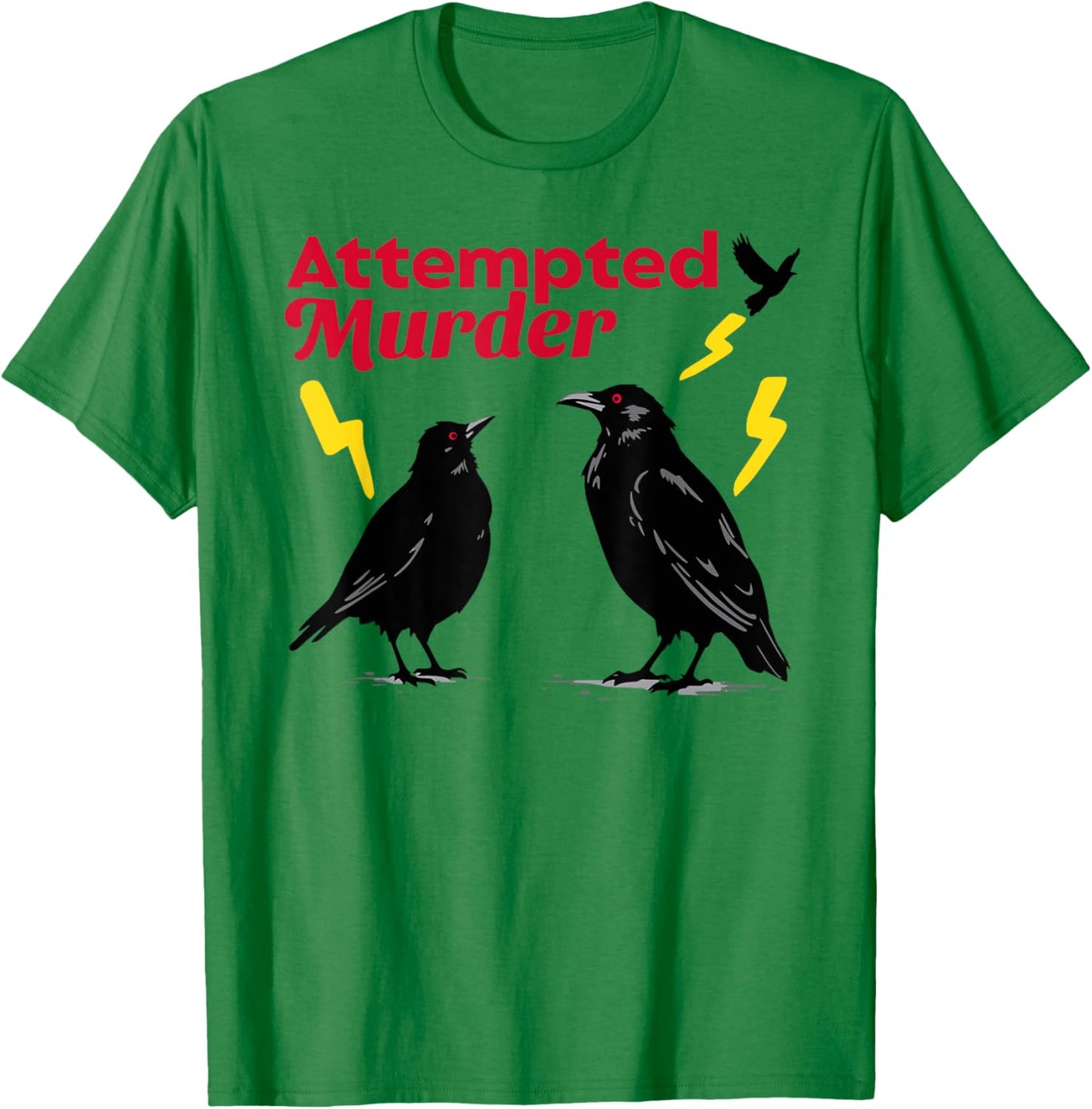 Attempted Murder Crow Crows Funny Sarcasm Dad Joke Wordplay T-Shirt - T-Shirt | Irish Green