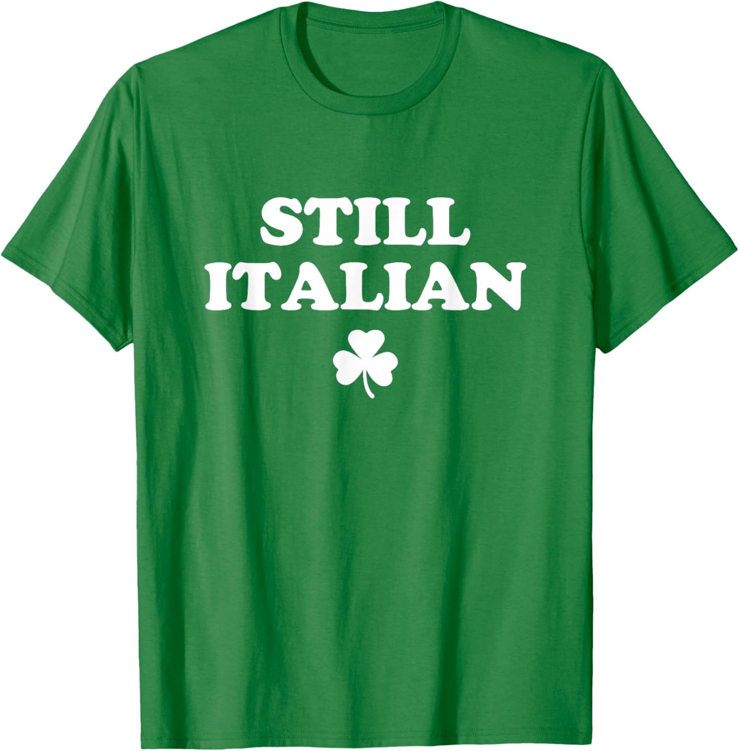 Still Italian Shamrocks Funny St Patricks Day Men Women Kids T-Shirt - T-Shirt | Irish Green