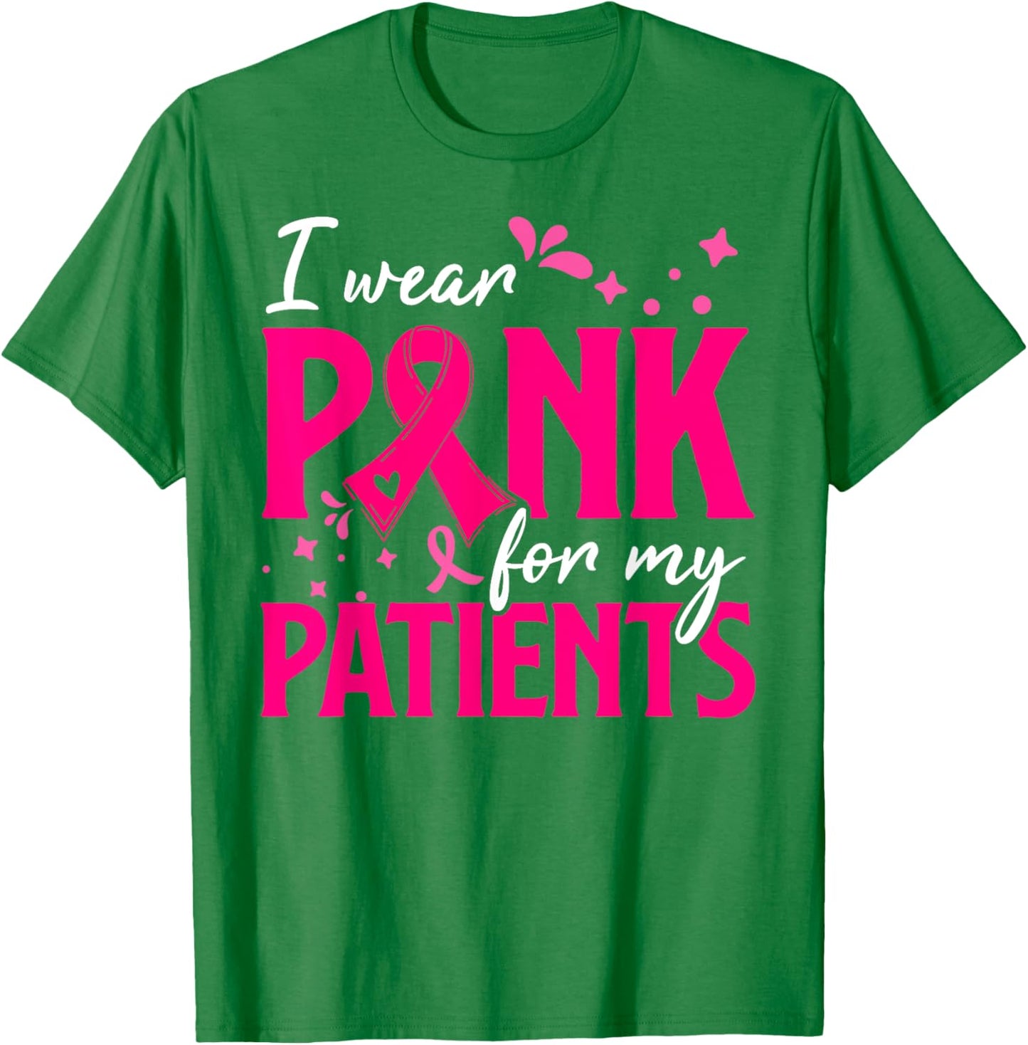 I Wear Pink For My Patients Support Breast Cancer Awareness T-Shirt - T-Shirt | Irish Green