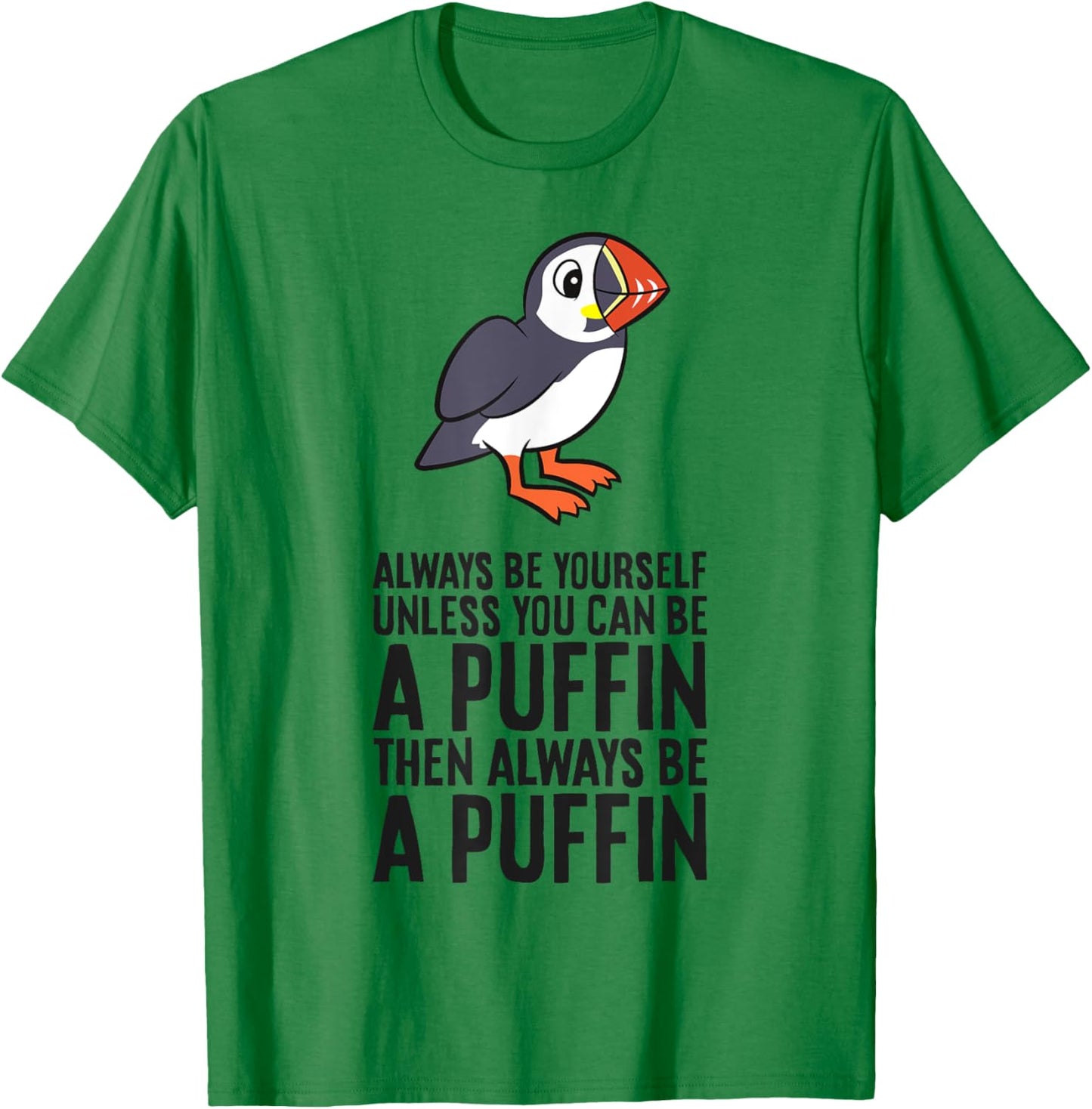 Always Be Yourself Unless You Can Be A Puffin T-Shirt - T-Shirt | Irish Green