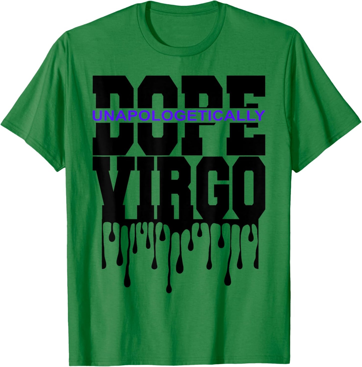 Unapologetically Dope Virgo August September Zodiac Sign T-Shirt - T-Shirt | Irish Green