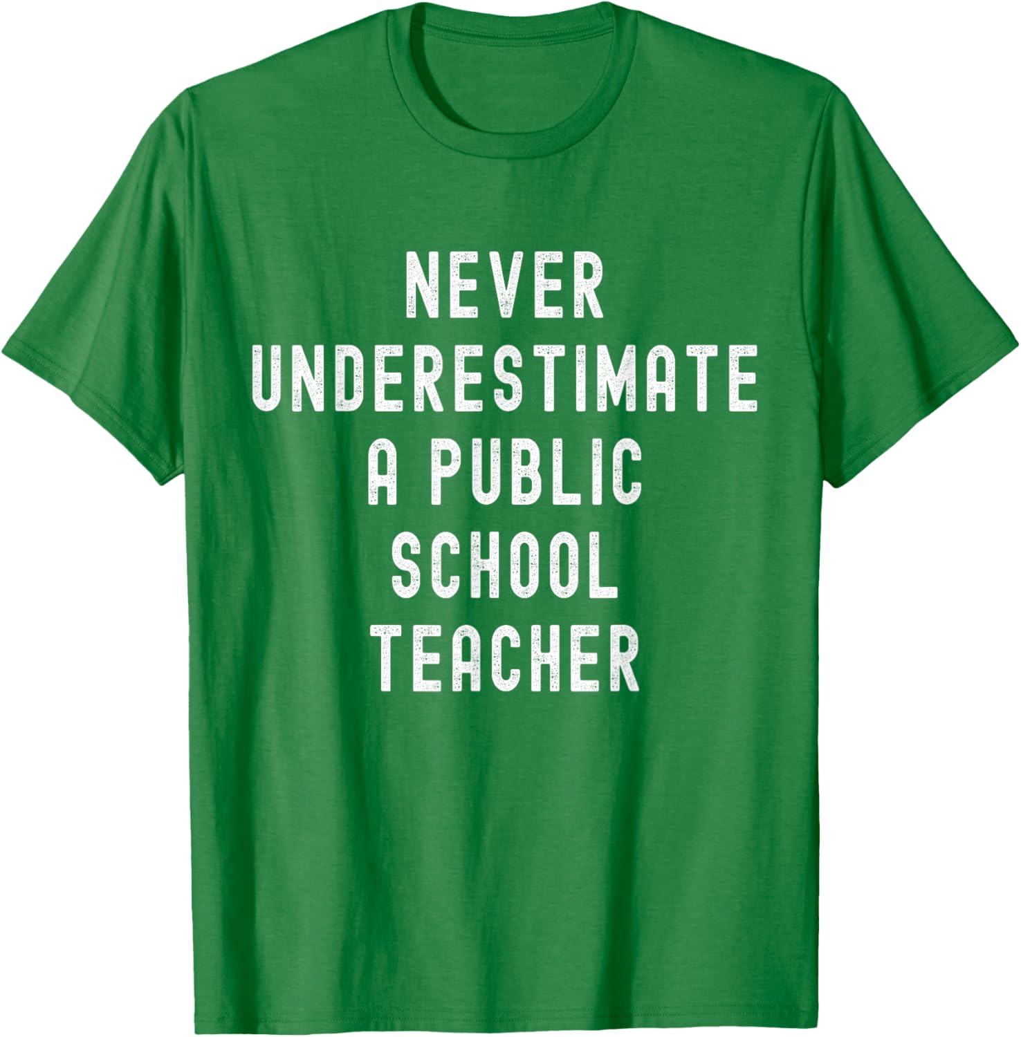 Never Underestimate a Public School Teacher Motivational T-Shirt - T-Shirt | Irish Green