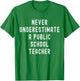 Never Underestimate a Public School Teacher Motivational T-Shirt - T-Shirt | Irish Green