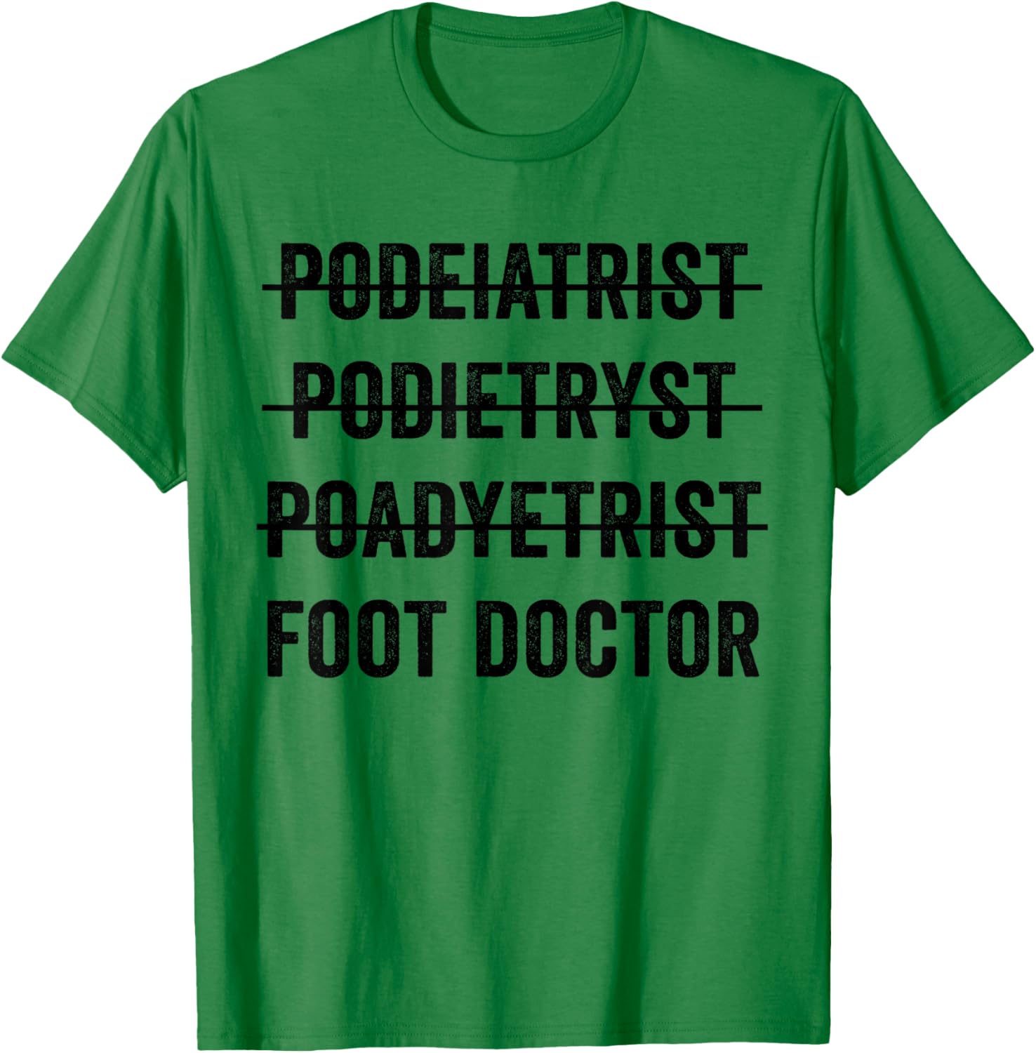 Podiatrist Foot Doctor Funny Mispelling Podiatry Student T-Shirt - T-Shirt | Irish Green