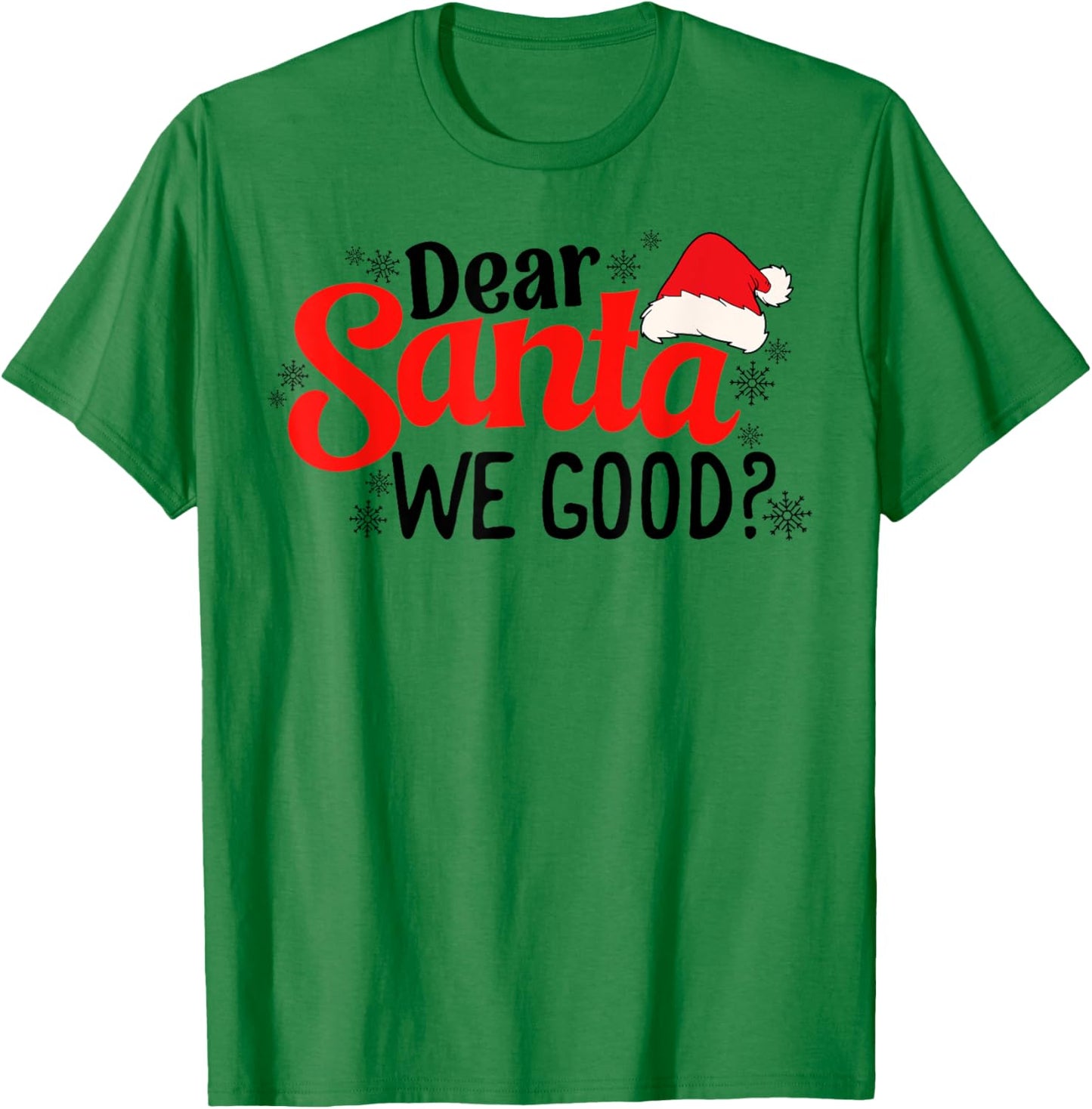 Dear Santa We Good Funny Christmas Holiday Sarcastic Humor T-Shirt - T-Shirt | Irish Green