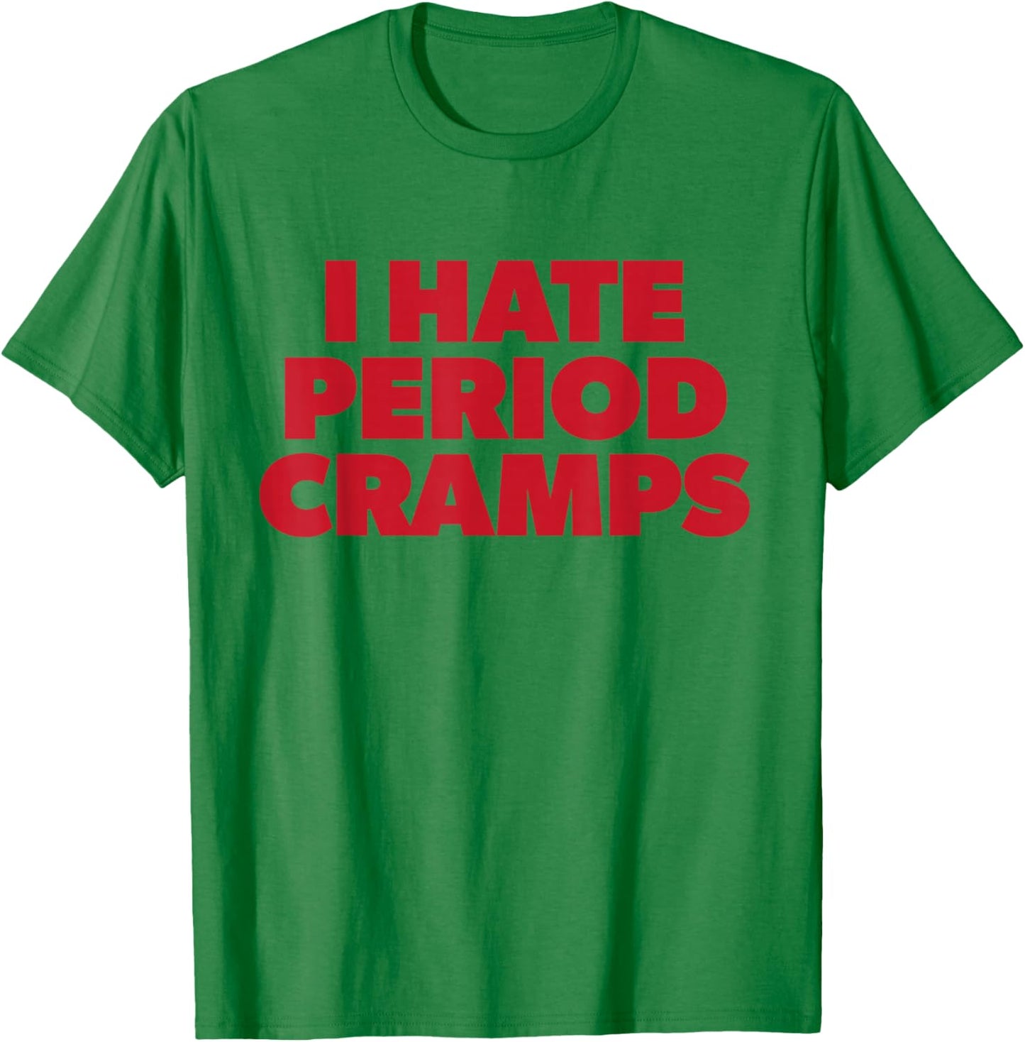 I Hate Period Cramps Y2K Sassy Funny Menstrual Pain Women T-Shirt - T-Shirt | Irish Green