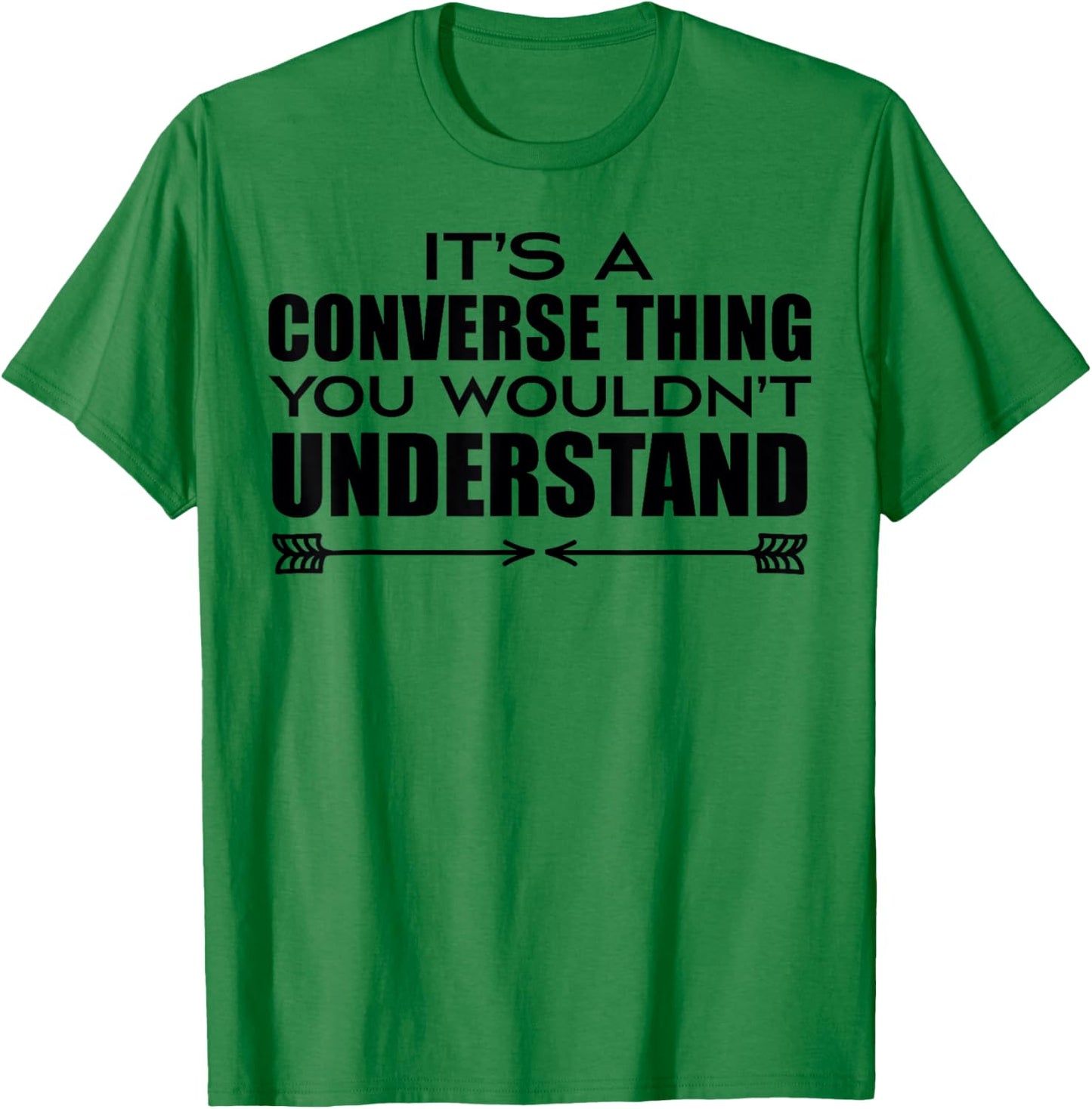It's A Converse Thing You Wouldn's Understand | Funny Quote T-Shirt - T-Shirt | Irish Green