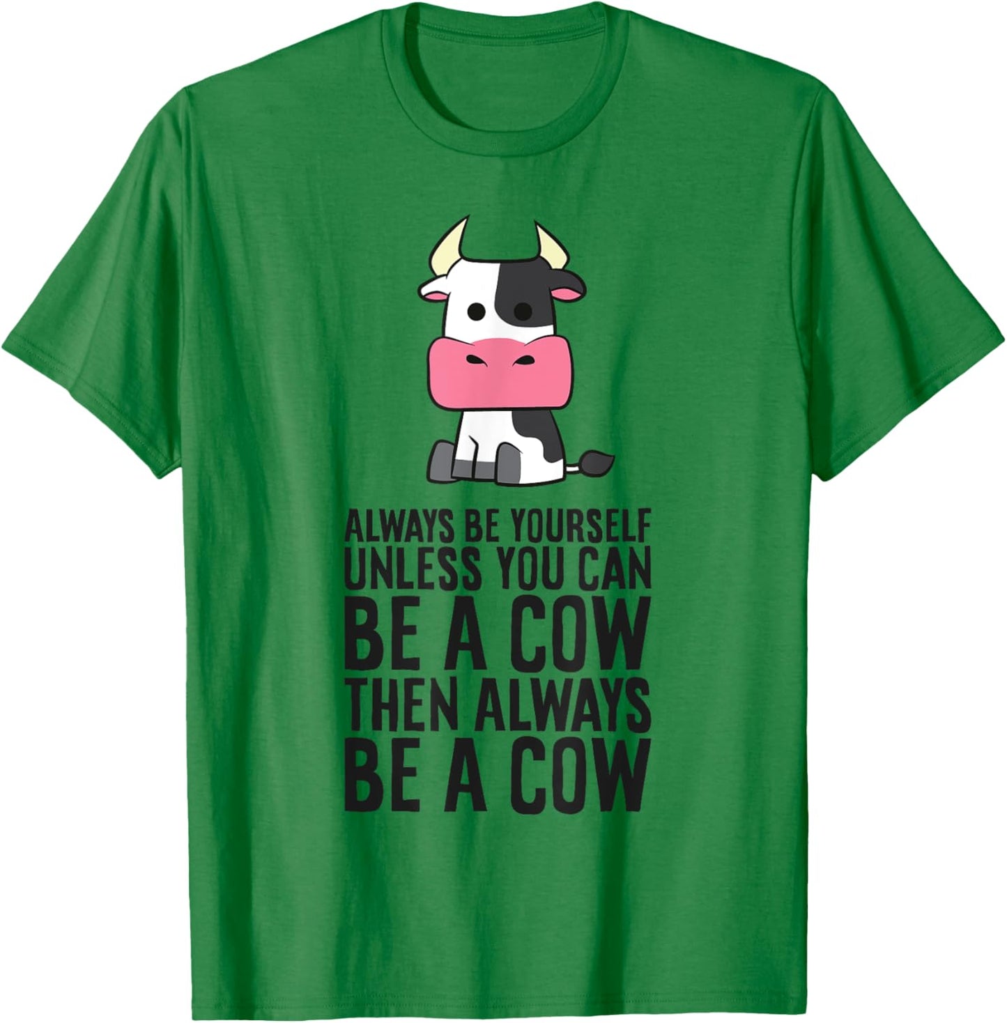 Always Be Yourself Unless You Can Be A Cow T-Shirt - T-Shirt | Irish Green