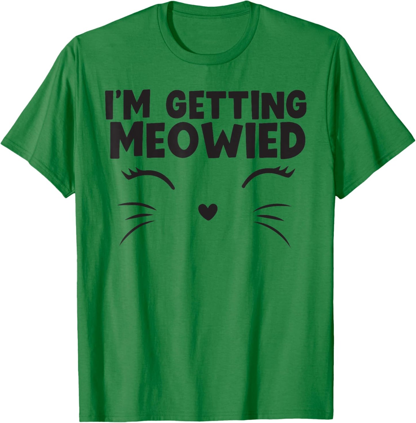 I'm Getting Meowied cute animal T-Shirt - T-Shirt | Irish Green