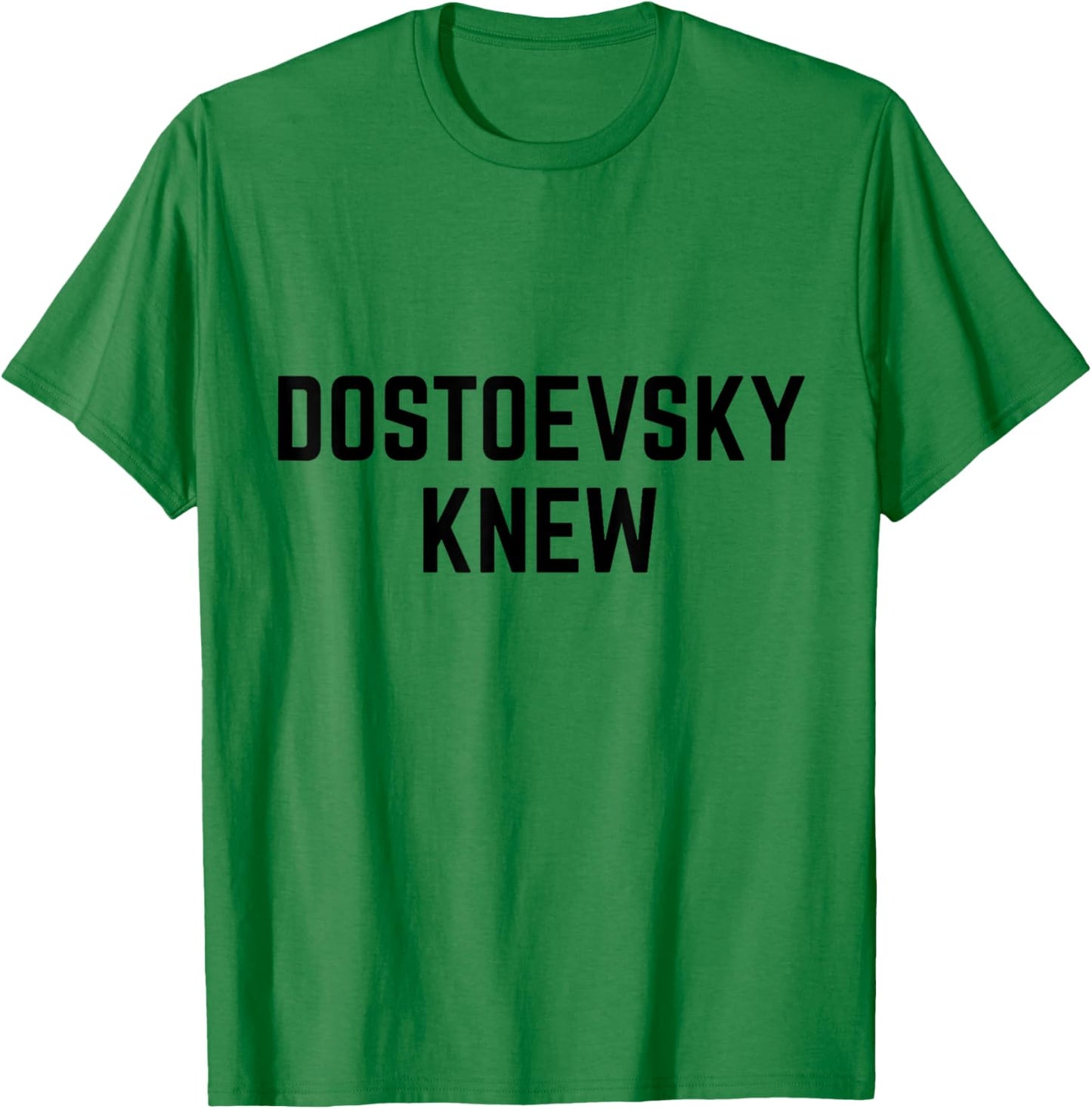 Dostoevsky Knew Read Russian Literature Philosophy Novels T-Shirt - T-Shirt | Irish Green