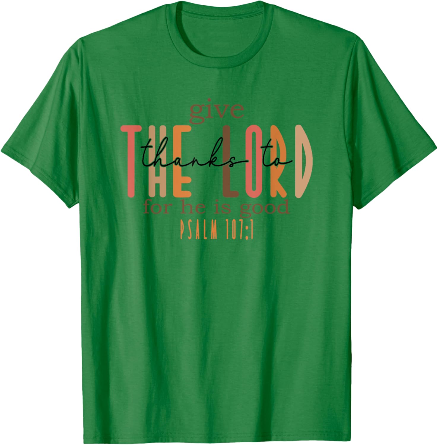 Give Thanks to the Lord for He is Good T-Shirt - T-Shirt | Irish Green