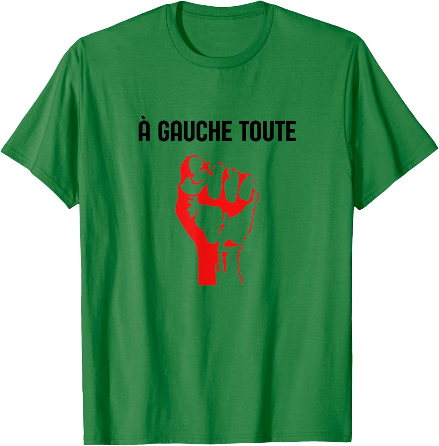 A Gauche Toute Poing Levé Politique Militant T-Shirt - T-Shirt | Irish Green