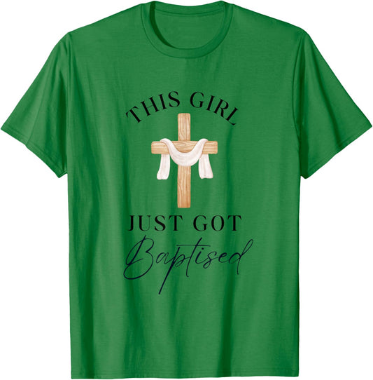 This Girl Got Baptized Christian Baptism I Decided T-Shirt - T-Shirt | Irish Green