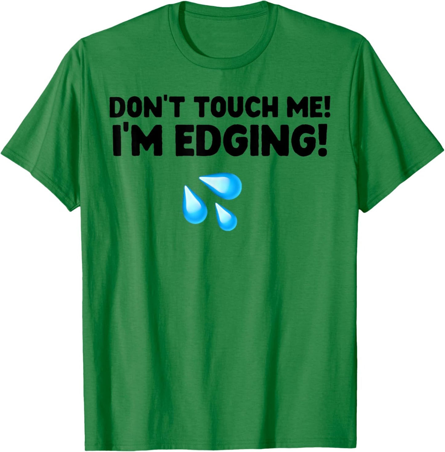 Don't Touch Me I'm Edging T-Shirt - T-Shirt | Irish Green