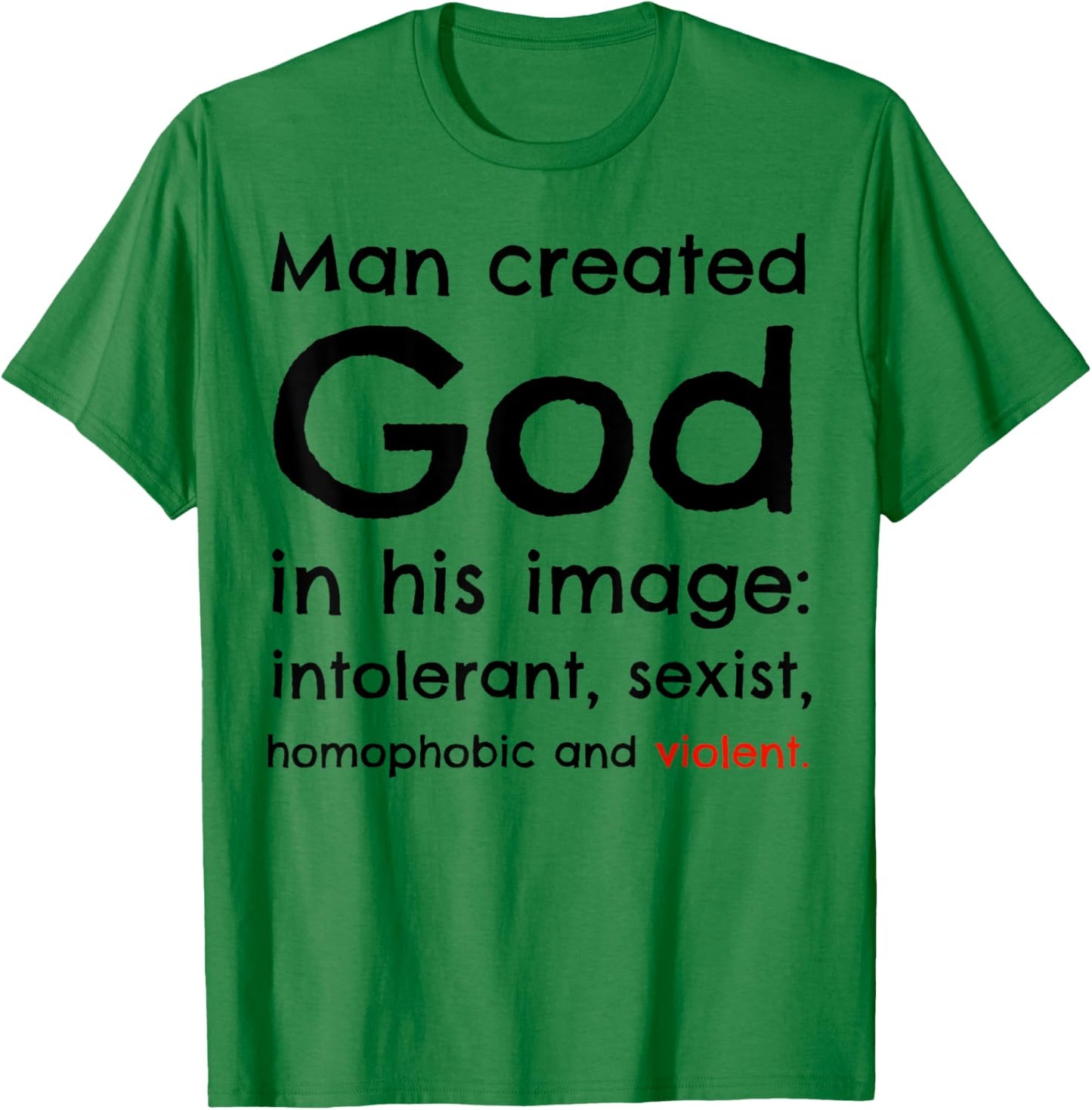Man Created God In His Image Intolerant, Sexist, Homophobic T-Shirt - T-Shirt | Irish Green
